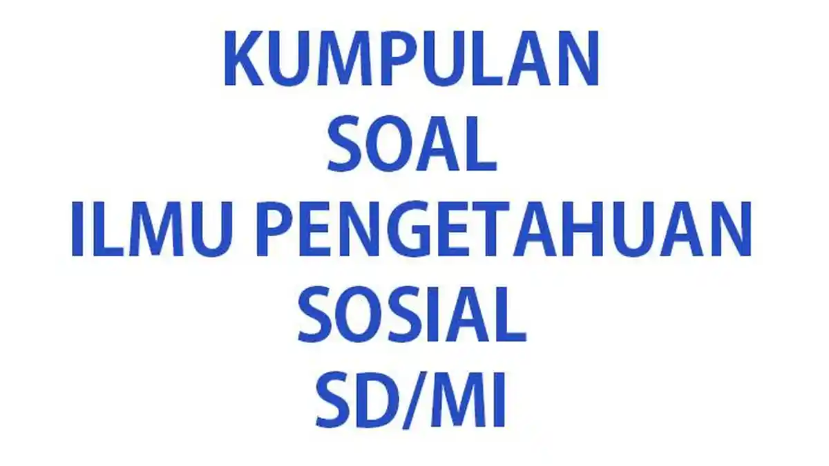 25 Jawaban Soal Ulangan Ujian IPS Kelas 2 SD MI Semester Terbaru Tahun